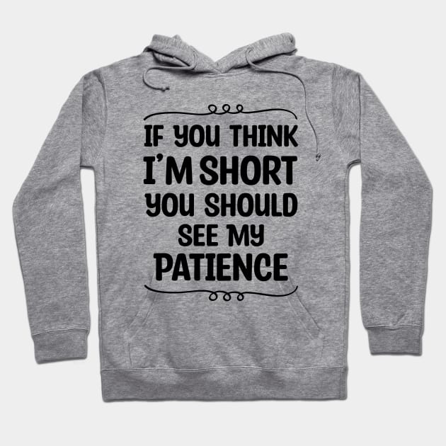 If You Think I'm Short You Should See My Patience Hoodie by Blonc